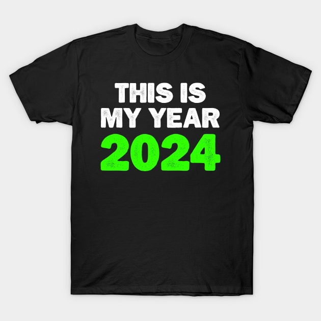 This is my year 2024, Funny New Year 2024 Saying T-Shirt by AS Shirts